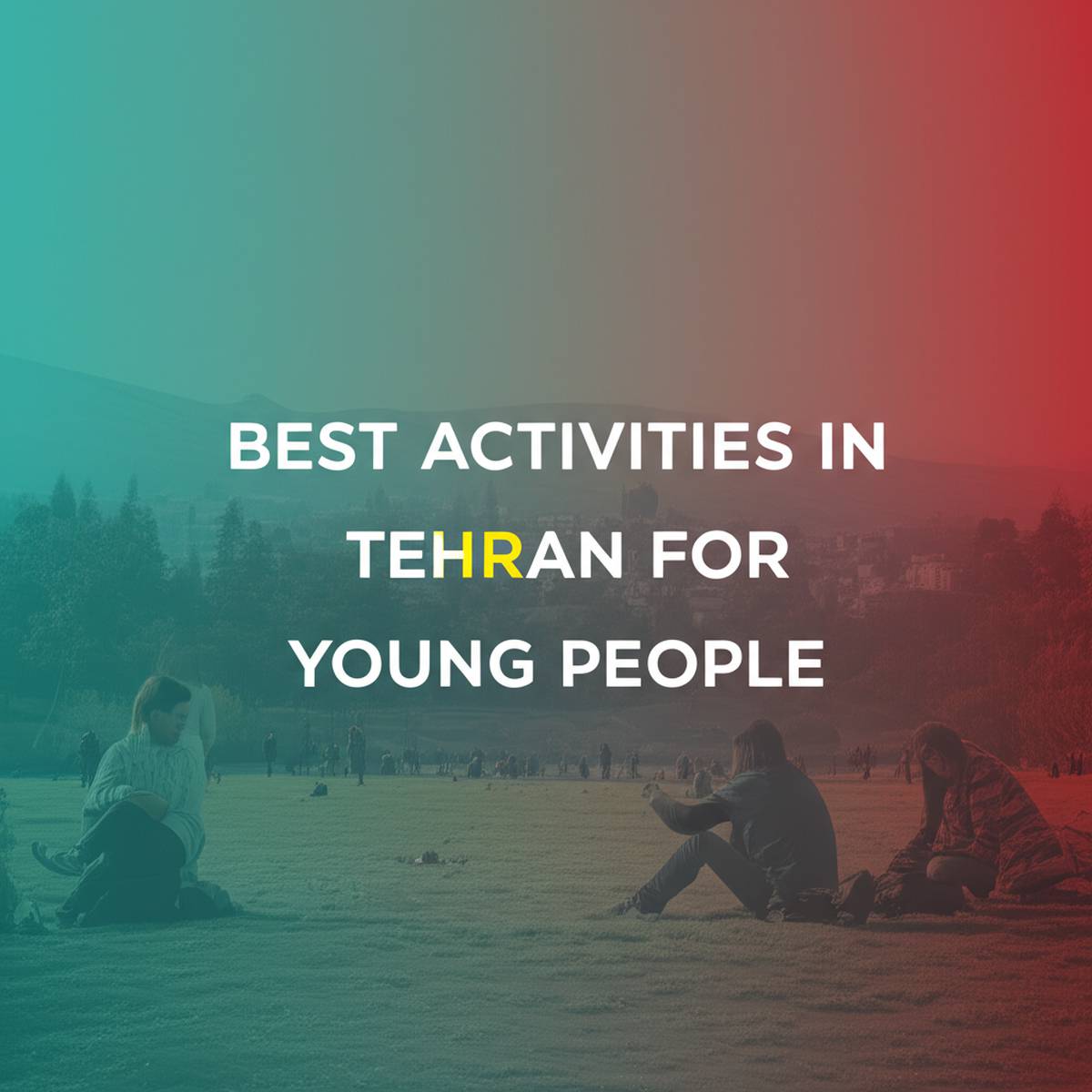 بهترین تفریحات تهران برای جوان ها